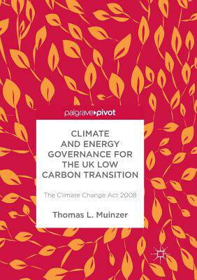 【预订】Climate and Energy Governance for the UK Low Carbon Transition: The Climate Change ACT 2008
