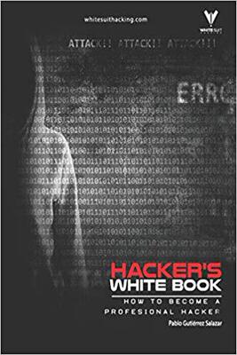 【预售】Hacker’s Whitebook: Practical Guide to Becoming a Profesional Hacker from Cero