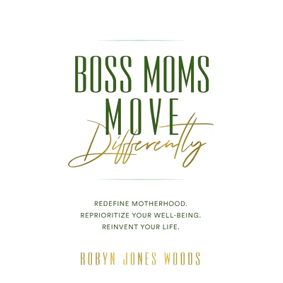 预订 Boss Moms Move Differently: Redefine Motherhood. Reprioritize Your Well-being. Reinvent Your Life.: 9798218140519