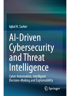 预订 AI-Driven Cybersecurity and Threat Intelligence: Cyber Automation, Intelligent Decision-Making and Explainability: