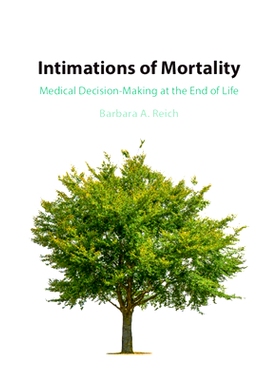 预订 Intimations of Mortality: Medical Decision-Making at the End of Life *的预感：生命终结时的*决策: 9781108708326