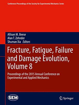 【预订】Fracture, Fatigue, Failure and Damage Evolution, Volume 8
