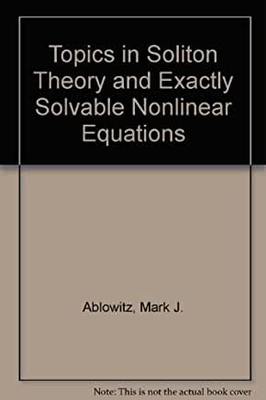 TOPICS IN SOLITON THEORY AND EXACTLY SOLVABLE NONLINEAR EQUATIONS