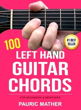 预订 100 Left Hand Guitar Chords: For Beginners & Improvers: 9798700321303
