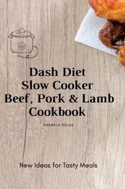 [预订]Dash Diet Slow Cooker Beef, Pork & Lamb Cookbook: New Ideas for Tasty Meals 9781802778403