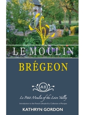 预订 Le Moulin Brégeon, Le Petit Moulin of the Loire Valley: Introduction to the French Lifestyle and a Collection of R