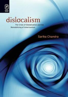 [预订]Dislocalism: The Crisis of Globalization and the Remobilizing of Americanism 9780814256213