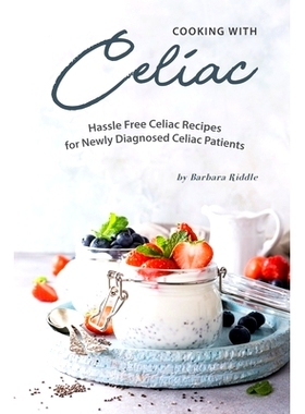 预订 Cooking with Celiac: Hassle Free Celiac Recipes for Newly Diagnosed Celiac Patients: 9781703546453