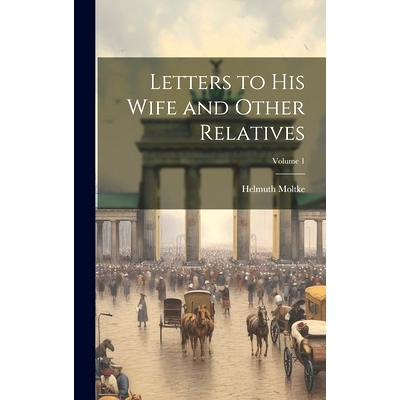 预订 Letters to his Wife and Other Relatives; Volume 1: 9781020770739