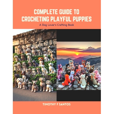 预订 Complete Guide to Crocheting Playful Puppies: A Dog Lover’s Crafting Book: 9798875869433