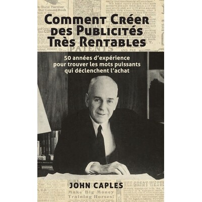 预订 Comment Créer des Publicités Très Rentables: 50 années d’expérience pour trouver les mots puissants qui décl