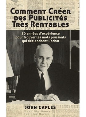 预订 Comment Créer des Publicités Très Rentables: 50 années d’expérience pour trouver les mots puissants qui décl