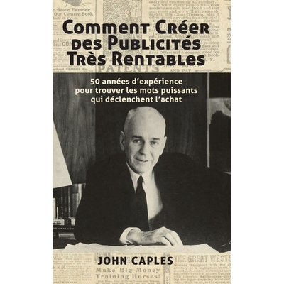 预订 Comment Créer des Publicités Très Rentables: 50 années d’expérience pour trouver les mots puissants qui décl