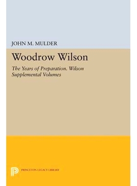 预订 Woodrow Wilson: The Years of Preparation. Wilson Supplemental Volumes 伍德罗·威尔逊：准备的纪念 威尔逊补充卷: 9780