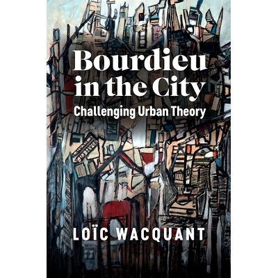 预订 Bourdieu in the City - Challenging Urban Theory: Challenging Urban Theory 城市中的布迪厄：挑战城市理论（平装）: 978