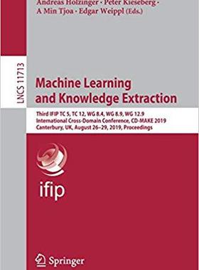 【预售】Machine Learning and Knowledge Extraction: Third Ifip Tc 5, Tc 12, Wg 8.4, Wg 8.9, Wg 12.9 International C...