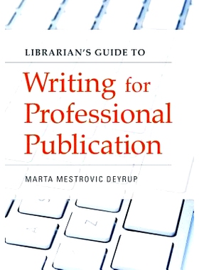 预订 Librarian’s Guide to Writing for Professional Publication 专业出版物写作的图书馆员指南: 9781440837685