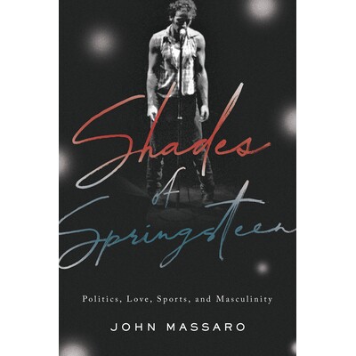 预订 Shades of Springsteen: Politics, Love, Sports, and Masculinity Springsteen的阴影：政治，爱情，体育和阳刚之气: 97819