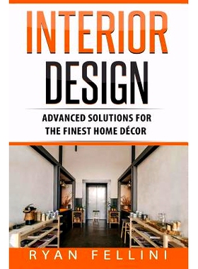 预订 Interior Design: Advanced Solutions For The Finest Home Decor: 9781973912910
