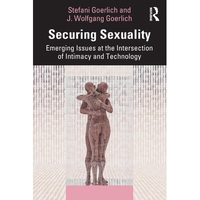 预订 Securing Sexuality: Emerging Issues at the Intersection of Intimacy and Technology: 9781032488516