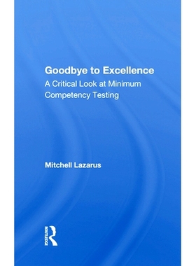 预订 Goodbye To Excellence: A Critical Look At Minimum Competency Testing 再见*：批判*能力测试: 9780367171636