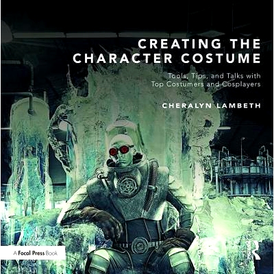 预订 Creating the Character Costume: Tools, Tips, and Talks with Top Costumers and Cosplayers 创作角色服装：工具、技巧及