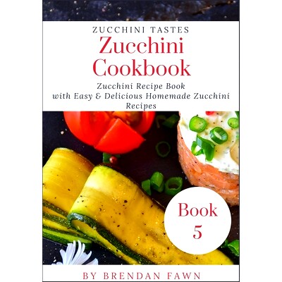 预订 Zucchini Cookbook: Zucchini Recipe Book with Easy & Delicious Homemade Zucchini Recipes