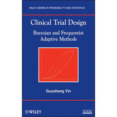 Clinical Trial Design: Bayesian and Frequentist Adaptive Methods临床试验设计：贝叶斯与频率论自适应法: 9780470581711
