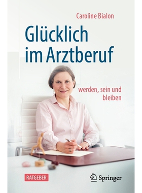 预订 Glücklich Im Arztberuf: Werden, Sein Und Bleiben 9783662727454