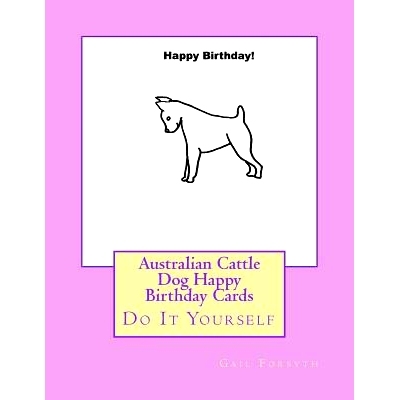 预订 Australian Cattle Dog Happy Birthday Cards: Do It Yourself: 9781533200174