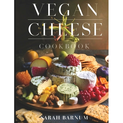 预订 Vegan Cheese Cookbook: Delicious Plant-Based Cheesemaking From Scratch At Home: 9798321058831