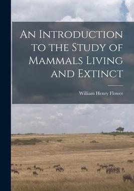[预订]An Introduction to the Study of Mammals Living and Extinct 9781017093339