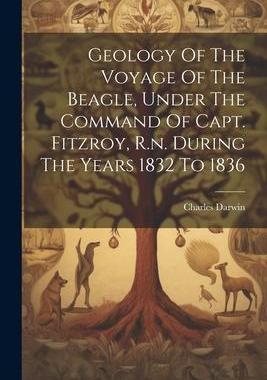 [预订]Geology Of The Voyage Of The Beagle, Under The Command Of Capt. Fitzroy, R.n. During The Years 1832  9781021531872