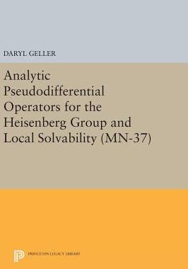 【预订】Analytic Pseudodifferential Operators for the Heisenberg Group and Local Solvability. (MN-37)