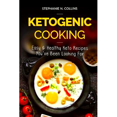 预订 Ketogenic Cooking: Easy & Healthy Keto Recipes You’ve Been Looking For: 9781717511669