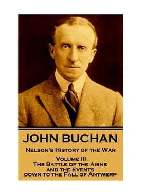 预订 John Buchan - Nelson’s History of the War - Volume III (of XXIV): The Battle of the Aisne and the Events down to t