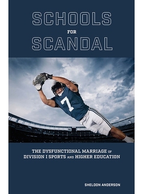 预订 Schools for Scandal: The Dysfunctional Marriage of Division I Sports and Higher Education: The Dysfunctional Marria