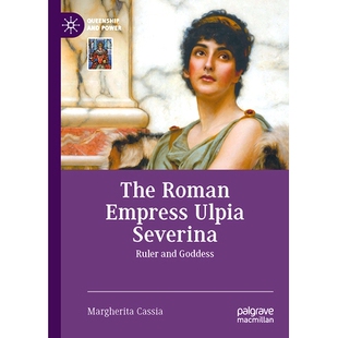 预订 The Roman Empress Ulpia Severina: Ruler and Goddess 罗马皇后乌尔皮亚·塞维里娜：统治者与女神: 9783031286506