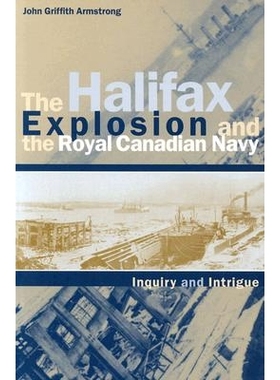 预订 The Halifax Explosion and the Royal Canadian Navy: Inquiry and Intrigue: 9780774808910