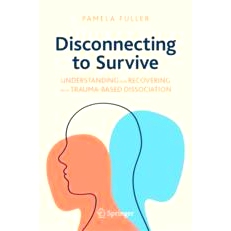 预订 Disconnecting to Survive: Understanding and Recovering from Trauma-based Dissociation 断开连接以生存：解读并从创伤