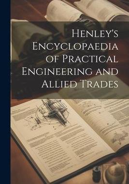 [预订]Henley’s Encyclopaedia of Practical Engineering and Allied Trades 9781021731272
