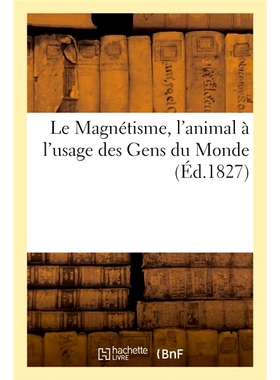预订 Le Magnetisme, L’Animal A L’Usage Des Gens Du Monde 磁力，为世人所用的动物: 9782014083507