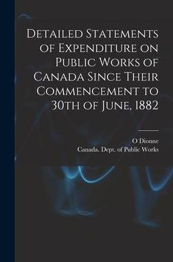 [预订]Detailed Statements of Expenditure on Public Works of Canada Since Their Commencement to 30th of Jun 9781013875328