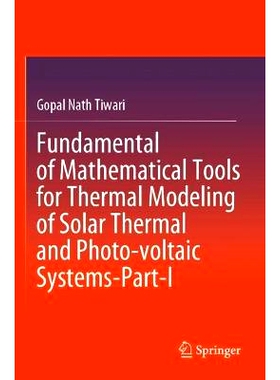 预订 Fundamental of Mathematical Tools for Thermal Modeling of Solar Thermal and Photo-voltaic Systems-Part-I 太阳能热与