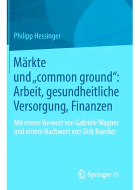 预订 Märkte und „common ground“: Arbeit, gesundheitliche Versorgung, Finanzen: Mit einem Vorwort von Gabriele Wagner