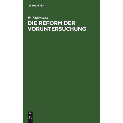 预订 Die Reform der Voruntersuchung: Vorschläge zu einer Änderung der Strafprozessordnung nebst einem Gesetzentwurf mi