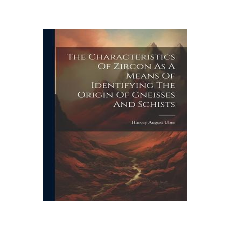 [预订]The Characteristics Of Zircon As A Means Of Identifying The Origin Of Gneisses And Schists 9781022256033