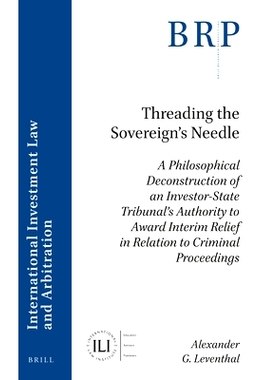 预订 Threading the Sovereign’s Needle: A Philosophical Deconstruction of an Investor-State Tribunal’s Authority to Awa