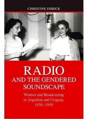 预订 Radio and the Gendered Soundscape: Women and Broadcasting in Argentina and Uruguay, 1930–1950 广播和性别音响背景：