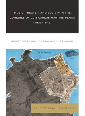 预订 Music, Theater, and Society in the Comedies of Luiz Carlos Martins Penna (1833-1846): Amidst the Lundu, The Aria, a